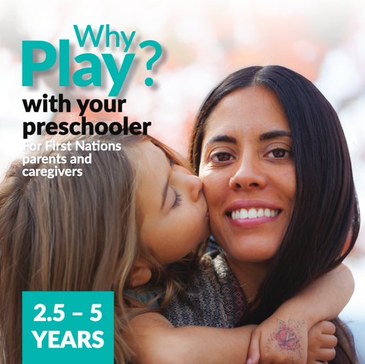 Why Play? with your Preschooler for First Nations Parents and Caregivers