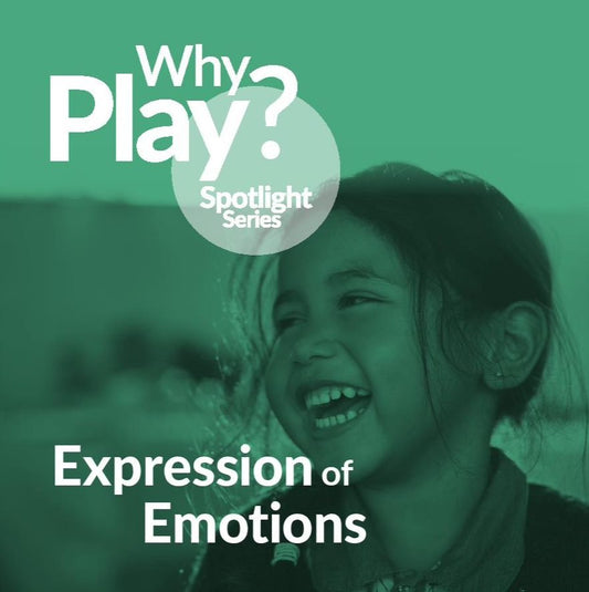 Why Play? Spotlight Series - Expression of Emotions